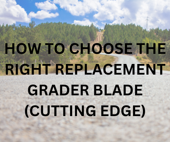How to Choose the Right Replacement Grader Blade (Cutting Edge)