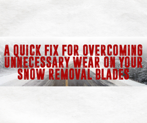 A Quick Fix for Overcoming Unnecessary Wear on Your Snow Removal Cutting Edges for Graders